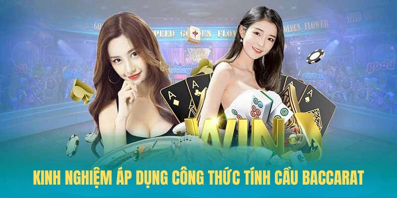 Kinh nghiệm áp dụng công thức tính cầu Baccarat